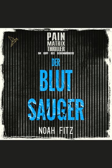 Der Blutsauger - Pain Matrix Thriller - Im Kopf des Serienmörders (Ungekürzt) - cover