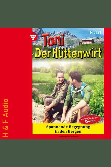 Spannende Begegnung in den Bergen - Toni der Hüttenwirt Band 371 (ungekürzt) - cover