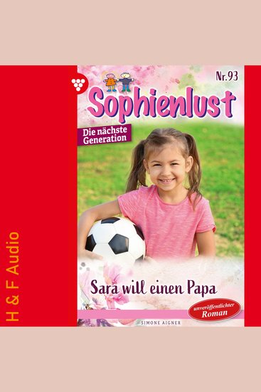 Sara will einen Papa - Sophienlust - Die nächste Generation Band 93 (ungekürzt) - cover