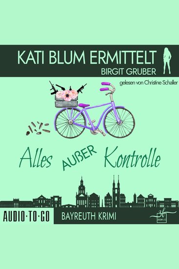 Alles außer Kontrolle - Kati Blum ermittelt Band 8 (ungekürzt) - cover