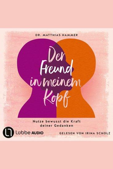 Der Freund in meinem Kopf - Nutze bewusst die Kraft deiner Gedanken (Ungekürzt) - cover