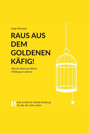 Raus aus dem goldenen Käfig! - Wie Du Deine berufliche Erfüllung er-spinnst (ungekürzt) - cover