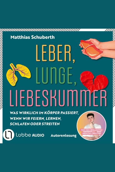 Leber Lunge Liebeskummer - Was wirklich im Körper passiert wenn wir feiern lernen schlafen oder streiten von Matthias Schuberth (Ungekürzt) - cover