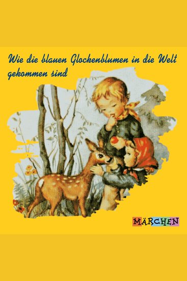Wie die blauen Glockenblumen in die Welt gekommen sind (ungekürzt) - cover