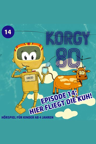 Korgy 80 Episode 14: Hier fliegt die Kuh! - cover