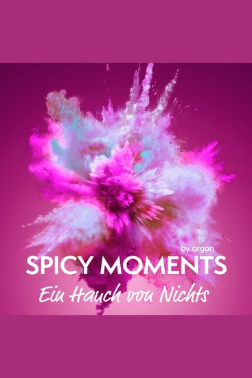 Ein Hauch von Nichts - spicy moments - Erotische Geschichten Band 11 (Ungekürzte Lesung) - cover