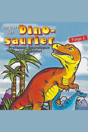 Im Dorf der Dinosaurier Folge 2: Professor Saurolopus wird entführt - cover