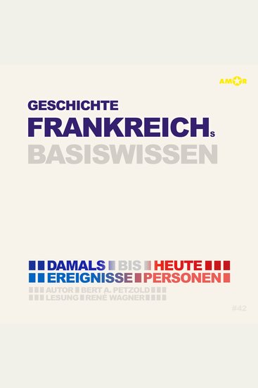 Geschichte Frankreichs - Damals bis heute Ereignisse Personen Zusammenhänge - Basiswissen (ungekürzt) - cover
