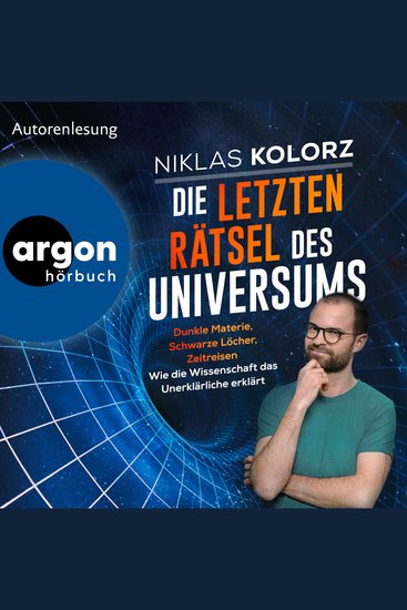 Die letzten Rätsel des Universums - Dunkle Materie Schwarze Löcher Zeitreisen - Wie die Wissenschaft das Unerklärliche erklärt (Ungekürzte Lesung) - cover