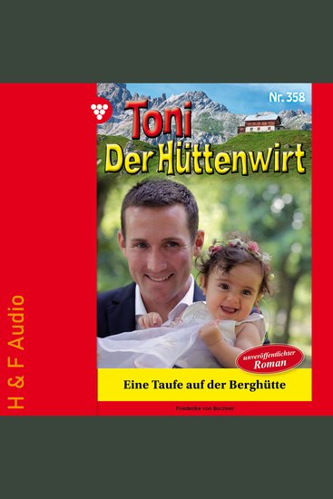 Eine Taufe auf der Berghütte - Toni der Hüttenwirt Band 358 (ungekürzt) - cover
