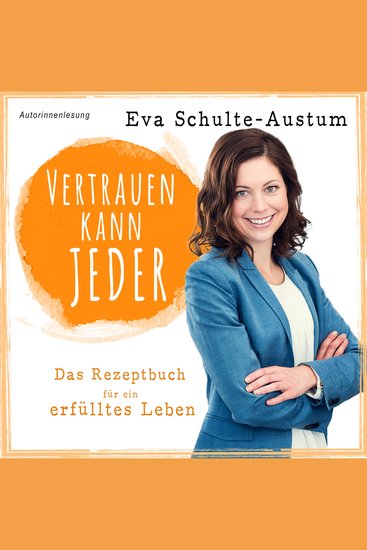 Vertrauen kann jeder: Das Rezeptbuch für ein erfülltes Leben Buch (ungekürzt) - cover