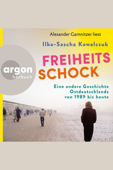 Freiheitsschock - Eine andere Geschichte Ostdeutschlands von 1989 bis heute (Ungekürzte Lesung) - cover