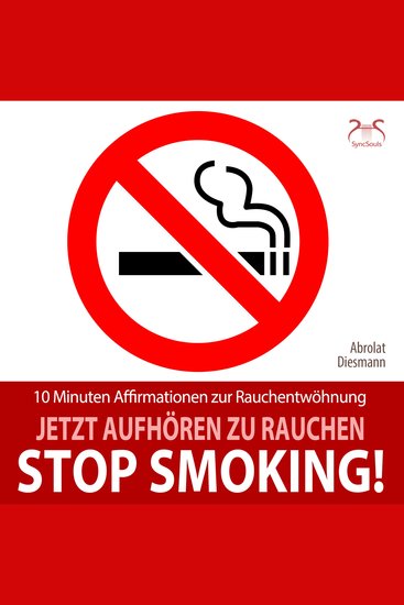 Stop Smoking! Jetzt aufhören zu rauchen - 10 Minuten Affirmationen zur Rauchentwöhnung - Mentale Übung (Ungekürzt) - cover