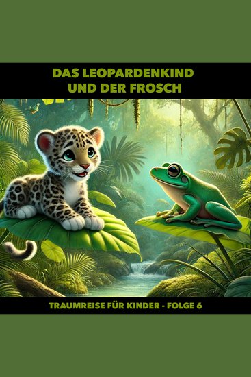 Traumreisen für Kinder Folge 6: Das Leopardenkind und der Frosch - cover