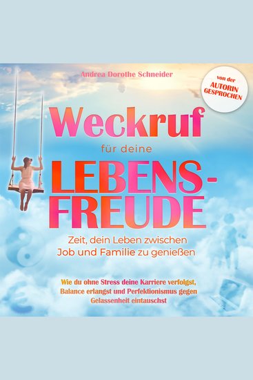 Weckruf für deine Lebensfreude: Zeit dein Leben zwischen Job und Familie zu genießen - Wie du ohne Stress deine Karriere verfolgst Balance erlangst und Perfektionismus gegen Gelassenheit eintauschst (ungekürzt) - cover