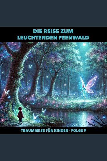 Traumreisen für Kinder Folge 9: Die Reise zum leuchtenden Feenwald - cover