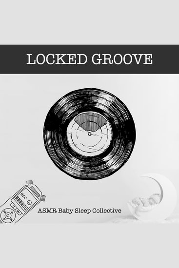 Locked Groove - ASMR-Sound for your Baby to Sleep (Unabridged) - cover