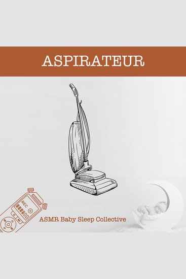 Aspirateur - ASMR-Sound for your Baby to Sleep - cover