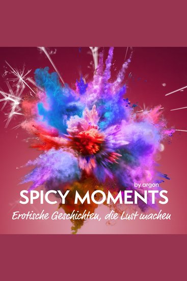 Spicy Moments - Erotische Geschichten die Lust machen - spicy moments (Ungekürzte Lesung) - cover