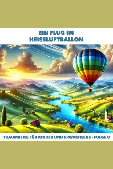 Traumreisen für Erwachsene und Kinder Folge 8: Ein Flug im Heissluftballon - cover