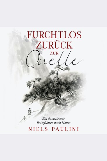 Furchtlos zurück zur Quelle - Ein daoistischer Reiseführer nach Hause (ungekürzt) - cover