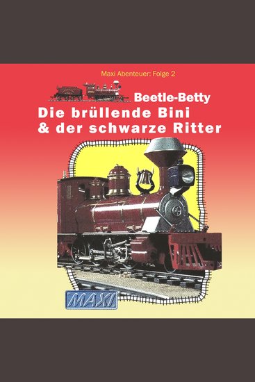 Maxi Abenteuer Folge 2: Beetle-Betty - Die brüllende Bini & der schwarze Ritter (ungekürzt) - cover