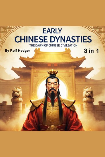 Early Chinese Dynasties - The Dawn of Chinese Civilization (3 in 1) - cover