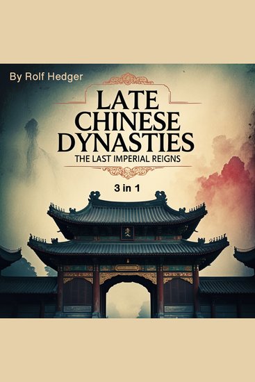 Late Chinese Dynasties - The Last Imperial Reigns (3 in 1) - cover