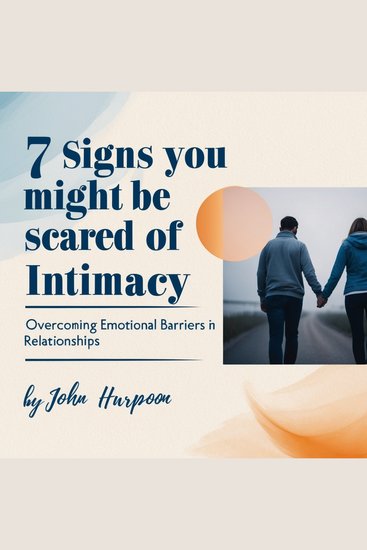 7 Signs You Might Be Scared of Intimacy - Overcoming Emotional Barriers in Relationships - cover