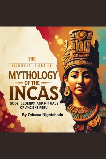 The Mythology of the Incas - Gods Legends and Rituals of Ancient Peru - cover
