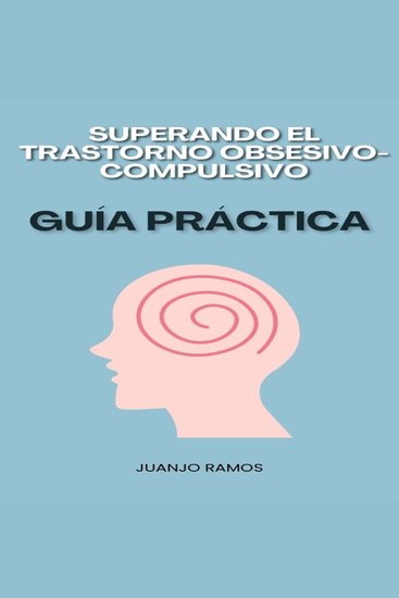 Superando el trastorno obsesivo-compulsivo: guía práctica - cover