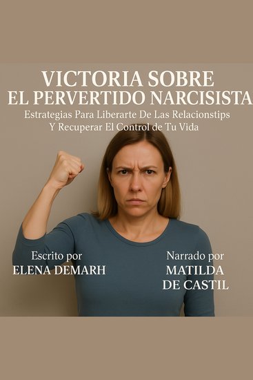 VICTORIA SOBRE EL PERVERTIDO NARCISISTA - Estrategias Para Liberarte De Las Relaciones Tóxicas Y Recuperar El Control De Tu Vida - cover