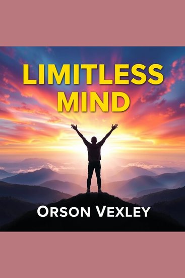 Limitless Mind - "Unlock your potential with engaging audio lessons that optimize your Limitless Mind experience!" - cover