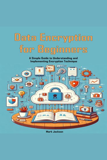 Data Encryption for Beginners - A Simple Guide to Understanding and Implementing Encryption Technique - cover