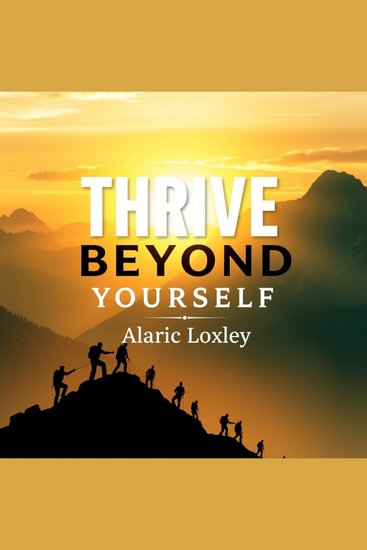Thrive Beyond Yourself - "Unlock your potential! Immerse yourself in engaging audio lessons that elevate your Thrive Beyond Yourself experience" - cover