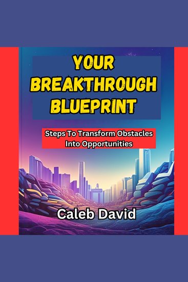 Your Breakthrough Blueprint - Steps to Transform Obstacles into Opportunities - cover