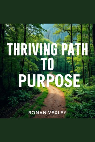 Thriving Path to Purpose - "Revitalize your journey! Dive into transformative audio lessons tailored for your Thriving Path to Purpose" - cover