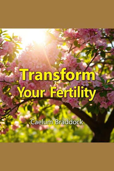 Transform Your Fertility: Nourish Your Body for Pregnancy Success - "Unlock your potential! Listen to transformative audio guides that nurture your body for successful pregnancy outcomes" - cover