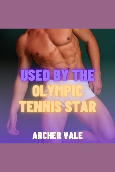 Used by the Olympic Tennis Star (Gay Olympics Erotica) - cover