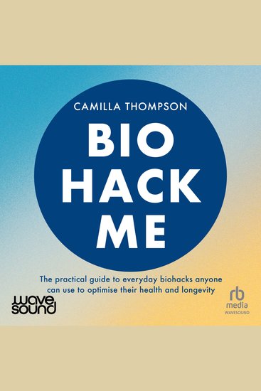 Biohack Me - The Practical Guide to Everyday Biohacks Anyone Can Use to Optimise Their Health and Longevity - cover