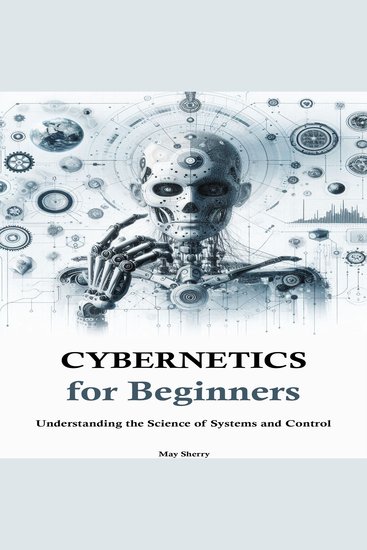 Cybernetics for Beginners - Understanding the Science of Systems and Control - cover
