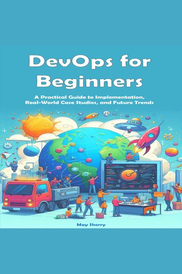 DevOps for Beginners - A Practical Guide to Implementation Real-World Case Studies and Future Trends - cover