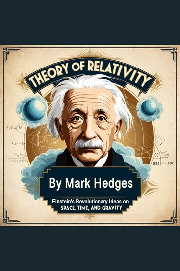 Theory of Relativity - Einstein's Revolutionary Ideas on Space Time and Gravity - cover