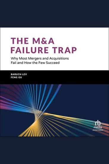 The M&A Failure Trap - Why Most Mergers and Acquisitions Fail and How the Few Succeed - cover