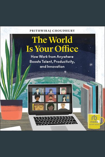 The World Is Your Office - How Work from Anywhere Boosts Talent Productivity and Innovation - cover