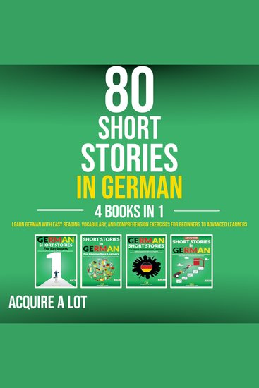 80 Short Stories in German - 4 Books in 1 - Learn German with Easy Reading Vocabulary and Comprehension Exercises for Beginners to Advanced Learners - cover