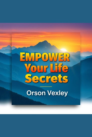 Empower Your Life Secrets - "Unlock life-changing insights! Dive into dynamic audio lessons for mastering your Empower Your Life Secrets journey" - cover