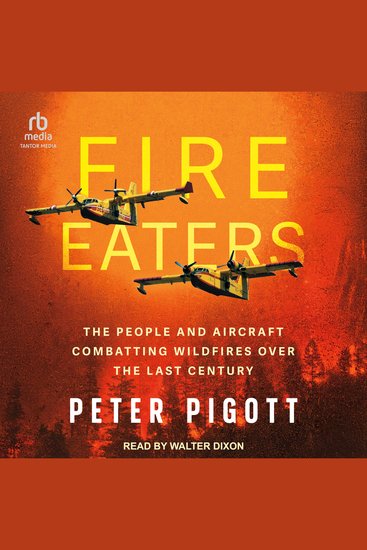 Fire Eaters - The People and Aircraft Combatting Wildfires Over the Last Century - cover