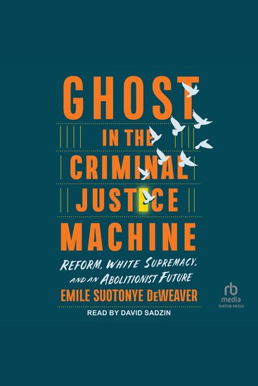 Ghost in the Criminal Justice Machine - Reform White Supremacy and an Abolitionist Future - cover