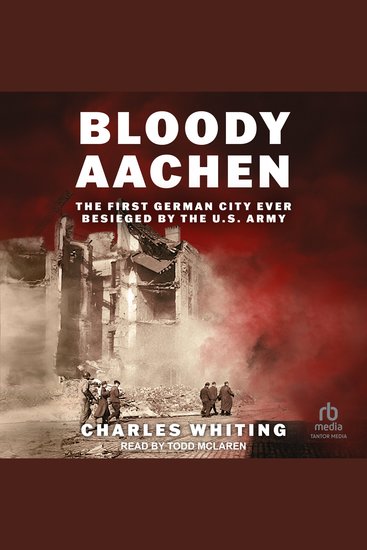 Bloody Aachen - The First German City Ever Besieged by the US Army - cover